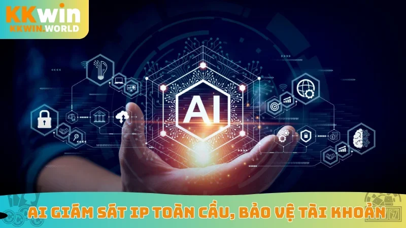 AI giám sát IP toàn cầu, bảo vệ tài khoản