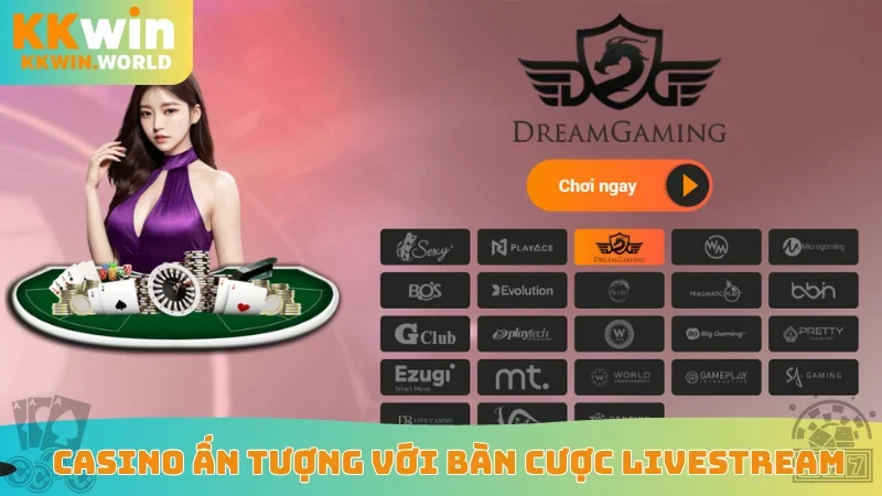 Casino ấn tượng với bàn cược livestream