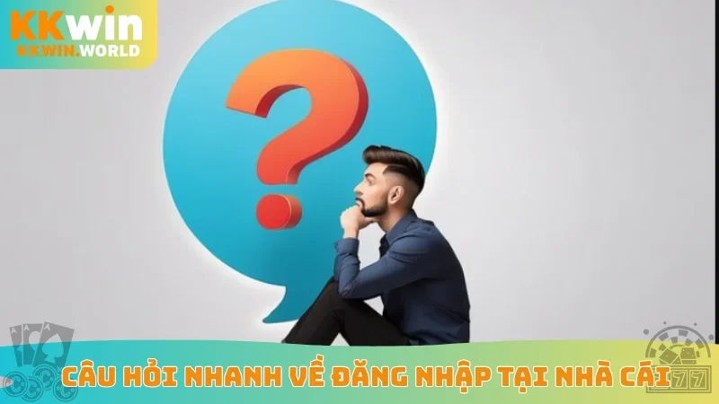 Câu hỏi nhanh về đăng nhập tại nhà cái