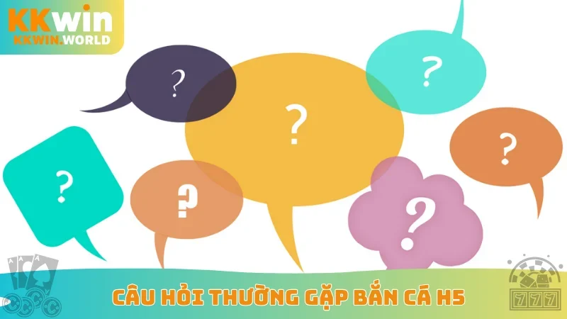Câu hỏi thường gặp bắn cá H5