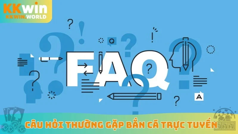 Câu hỏi thường gặp bắn cá trực tuyến