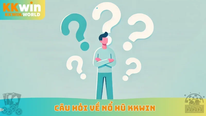 Câu hỏi về nổ hũ KKWin