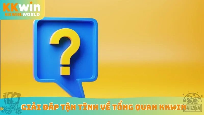 Giải đáp tận tình về tổng quan KKWin