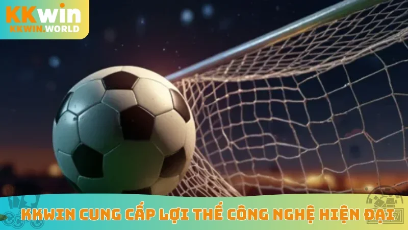 KKWin cung cấp lợi thế công nghệ hiện đại