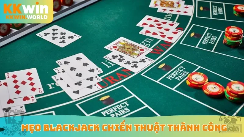 Mẹo Blackjack chiến thuật thành công