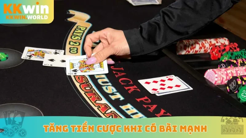 Tăng tiền cược khi có bài mạnh